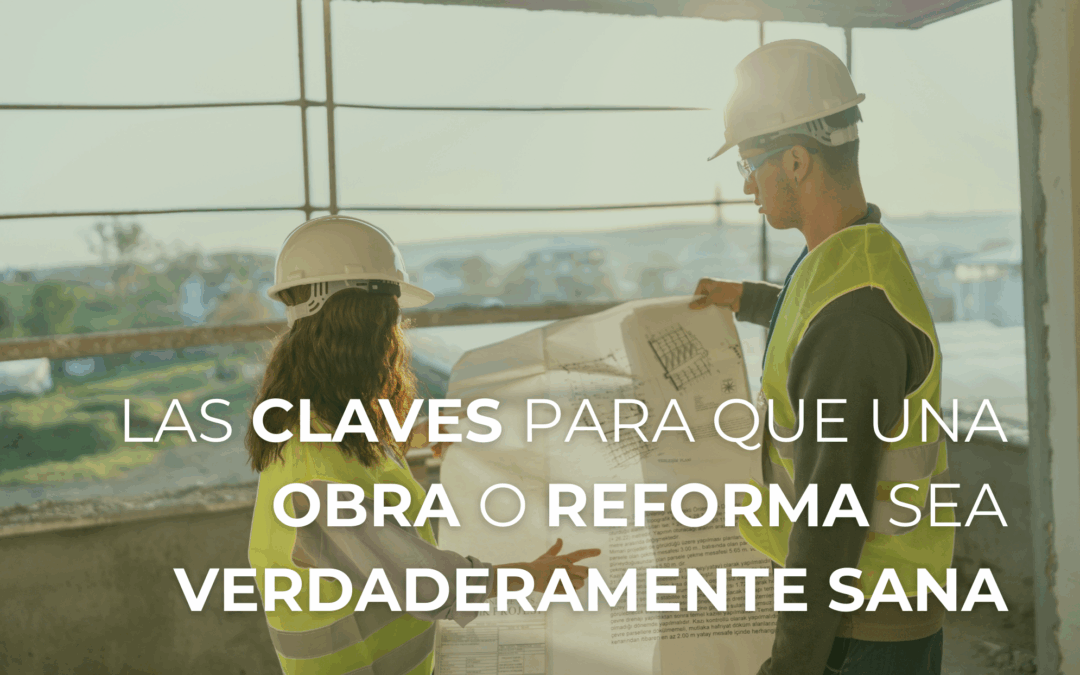 OBRA O REFORMA SALUDABLE: 6 CLAVES QUE NADIE TE CUENTA (Y QUE PUEDEN ARRUINAR TU PROYECTO)