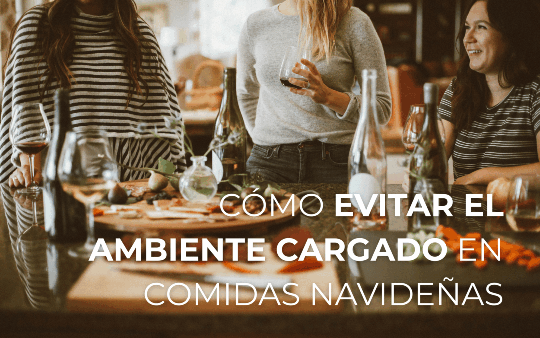 5 TIPS PARA EVITAR EL AMBIENTE CARGADO EN COMIDAS NAVIDEÑAS