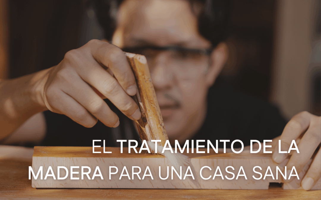 EL TRATAMIENTO DE LA MADERA EN BIOARQUITECTURA