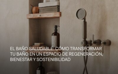 El baño saludable: cómo transformar tu baño en un espacio de regeneración, bienestar y sostenibilidad