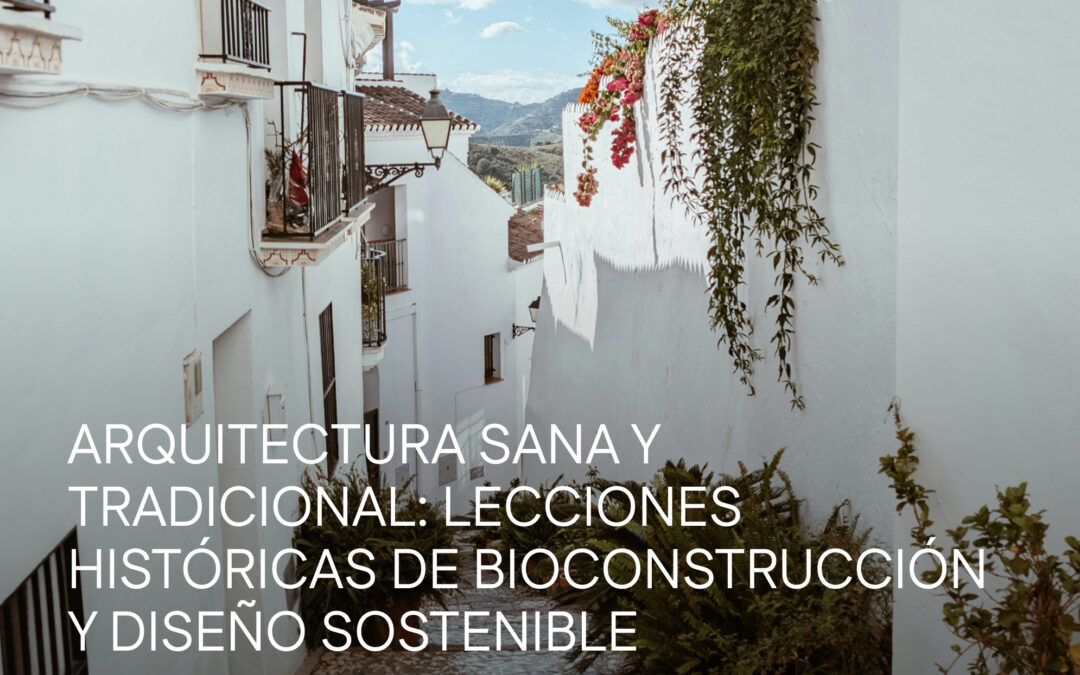 Arquitectura sana y tradicional: lecciones históricas de bioconstrucción y diseño sostenible