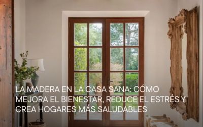 La madera en la casa sana: cómo mejora el bienestar, reduce el estrés y crea hogares más saludables